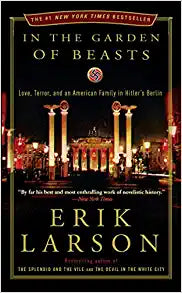 In the Garden of Beasts: Love, Terror, and an American Family in Hitler's Berlin