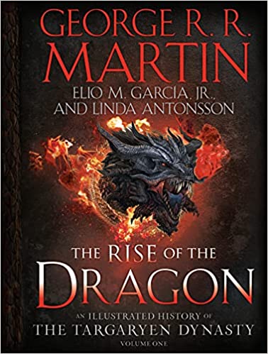 The Rise of the Dragon: An Illustrated History of the Targaryen Dynasty, Volume One (The Targaryen Dynasty: The House of the Dragon)
