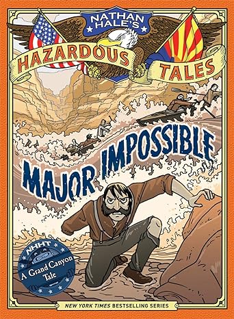 Major Impossible (Nathan Hale's Hazardous Tales #9): A Grand Canyon Tale