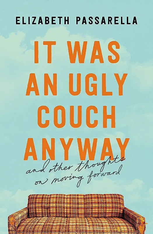 It Was an Ugly Couch Anyway: And Other Thoughts on Moving Forward