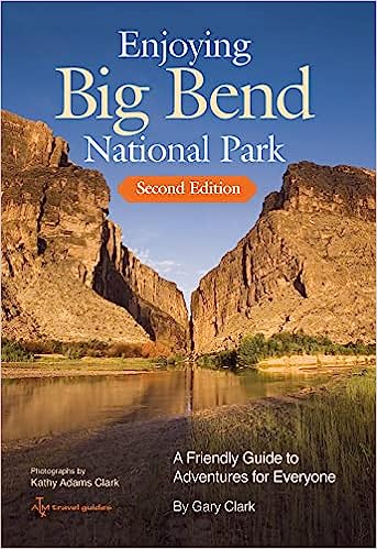 Enjoying Big Bend National Park: A Friendly Guide to Adventures for Everyone (Volume 41) (W. L. Moody Jr. Natural History Series)