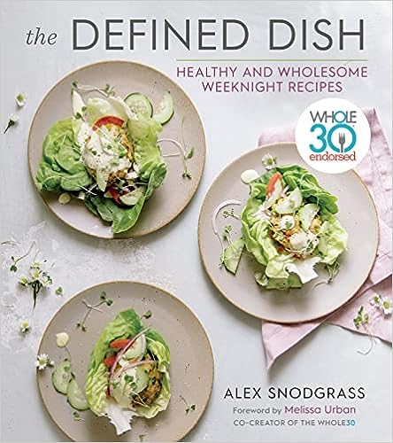 The Defined Dish: Whole30 Endorsed, Healthy and Wholesome Weeknight Recipes
