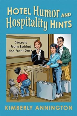 Hotel Humor and Hospitality Hints: Secrets From Behind the Front Desk