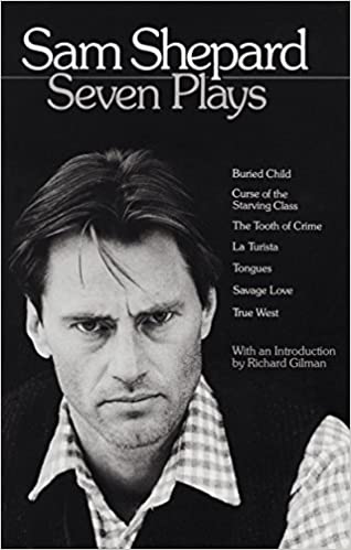 Sam Shepard : Seven Plays (Buried Child, Curse of the Starving Class, The Tooth of Crime, La Turista, Tongues, Savage Love, True West) Paperback