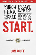 Start.: Punch Fear in the Face, Escape Average, and Do Work That Matters