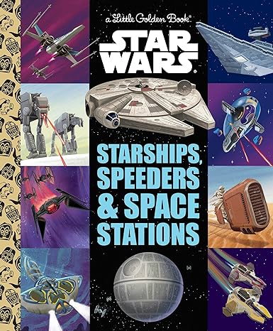 Starships, Speeders & Space Stations (Star Wars) (Little Golden Book)
