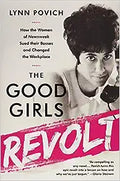 The Good Girls Revolt: How the Women of Newsweek Sued their Bosses and Changed the Workplace