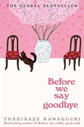 Before We Say Goodbye: A Novel (Before the Coffee Gets Cold Series, 4)