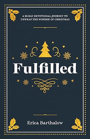Fulfilled: A 28-Day Devotional Journey to Unwrap the Wonder of Christmas