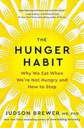 The Hunger Habit: Why We Eat When We're Not Hungry and How to Stop