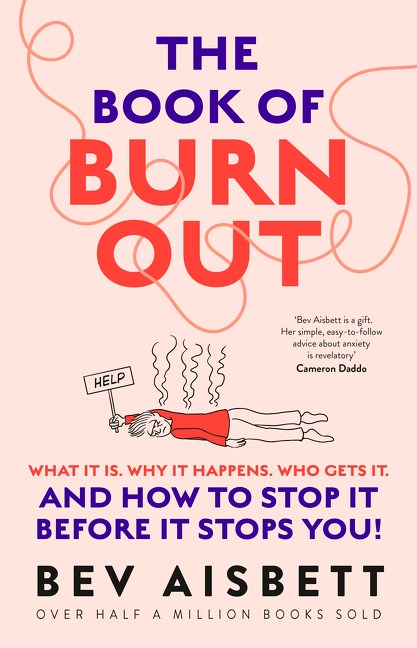 The Book Of Burnout: What it is. Why it happens. Who gets it. And How To Stop It Before It Stops You!