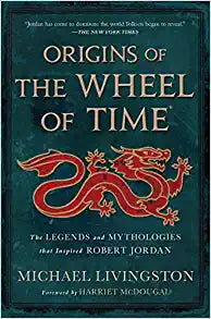 Origins of The Wheel of Time: The Legends and Mythologies that Inspired Robert Jordan