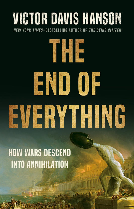 The End Of Everything: How Wars Descend Into Annihilation