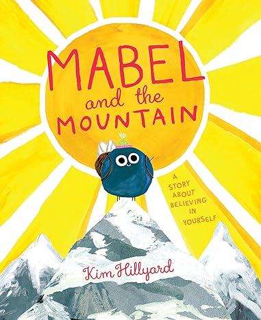 Mabel and the Mountain: A Story About Believing in Yourself