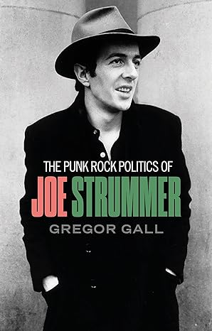 The punk rock politics of Joe Strummer: Radicalism, resistance and rebellion