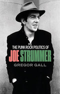 The punk rock politics of Joe Strummer: Radicalism, resistance and rebellion