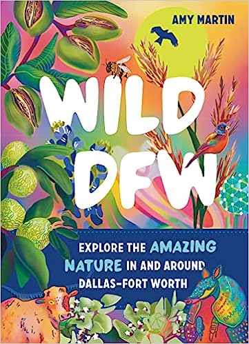 Wild DFW: Explore the Amazing Nature In and Around Dallas–Fort Worth