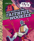 The Story of the Faithful Wookiee (Star Wars) (Little Golden Book)