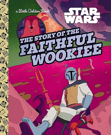The Story of the Faithful Wookiee (Star Wars) (Little Golden Book)