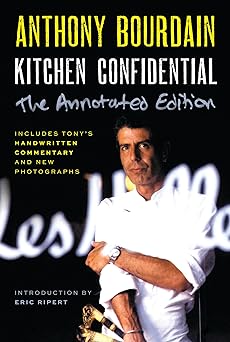 Kitchen Confidential Annotated Edition: Adventures in the Culinary Underbelly