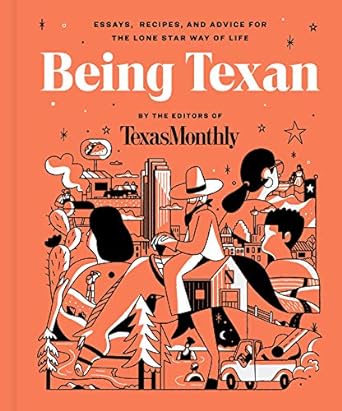 Being Texan: Essays, Recipes, and Advice for the Lone Star Way of Life (Hardcover)