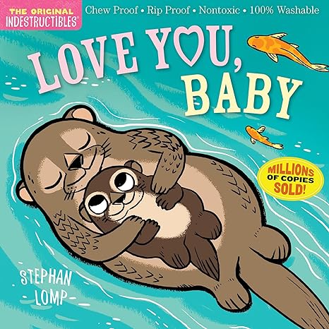 Indestructibles: Love You, Baby: Chew Proof · Rip Proof · Nontoxic · 100% Washable (Book for Babies, Newborn Books, Safe to Chew)