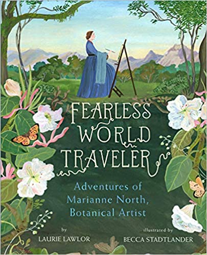 Fearless World Traveler: Adventures of Marianne North, Botanical Artist