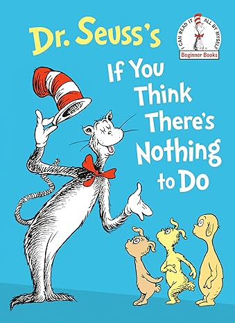 Dr. Seuss's If You Think There's Nothing to Do (Beginner Books(R)) Hardcover