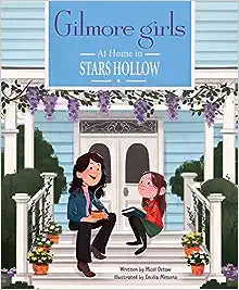 Gilmore Girls: At Home in Stars Hollow: (TV Book, Pop Culture Picture Book)