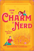 how To charm A Nerd: A Romantic Comedy