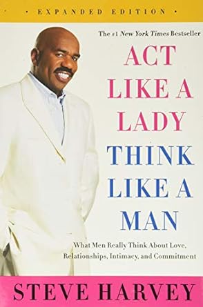 Act Like a Lady, Think Like a Man, Expanded Edition: What Men Really Think About Love, Relationships, Intimacy, and Commitment Paperback