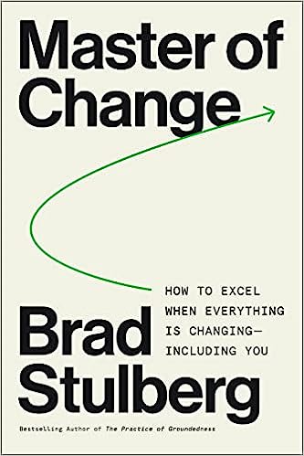 Master of Change: How to Excel When Everything Is Changing – Including You