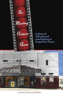 The Moving Picture Show: A Diary of 100 Years of Moviegoing in Grapevine Texas