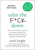 Calm the F*ck Down: How to Control What You Can and Accept What You Can't So You Can Stop Freaking Out and Get On With Your Life (A No F*cks Given Guide)