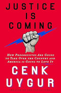 Justice Is Coming: How Progressives Are Going to Take Over the Country and America Is Going to Love It