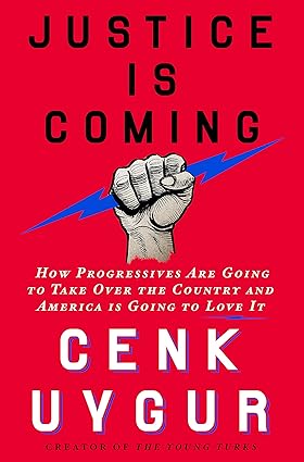 Justice Is Coming: How Progressives Are Going to Take Over the Country and America Is Going to Love It
