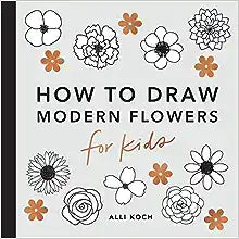 Modern Flowers: How to Draw Books for Kids (How to Draw For Kids Series)