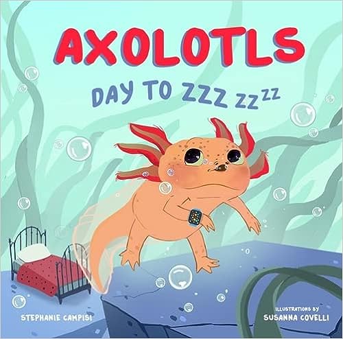 Axolotls: Day to ZZZ