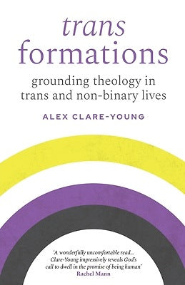 Trans Formations: Grounding Theology In Trans And Non-Binary Lives