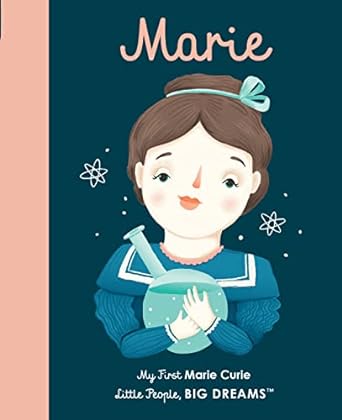 Marie Curie: My First Marie Curie [BOARD BOOK] (Volume 6) (Little People, BIG DREAMS, 6)