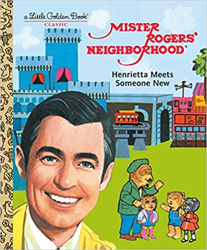Mister Rogers' Neighborhood: Henrietta Meets Someone New (Little Golden Book)