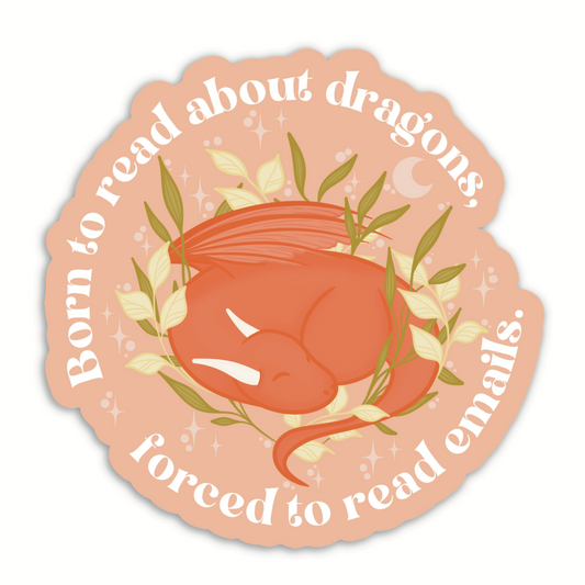 Born to Read About Dragons, Forced to Read Emails Sticker
