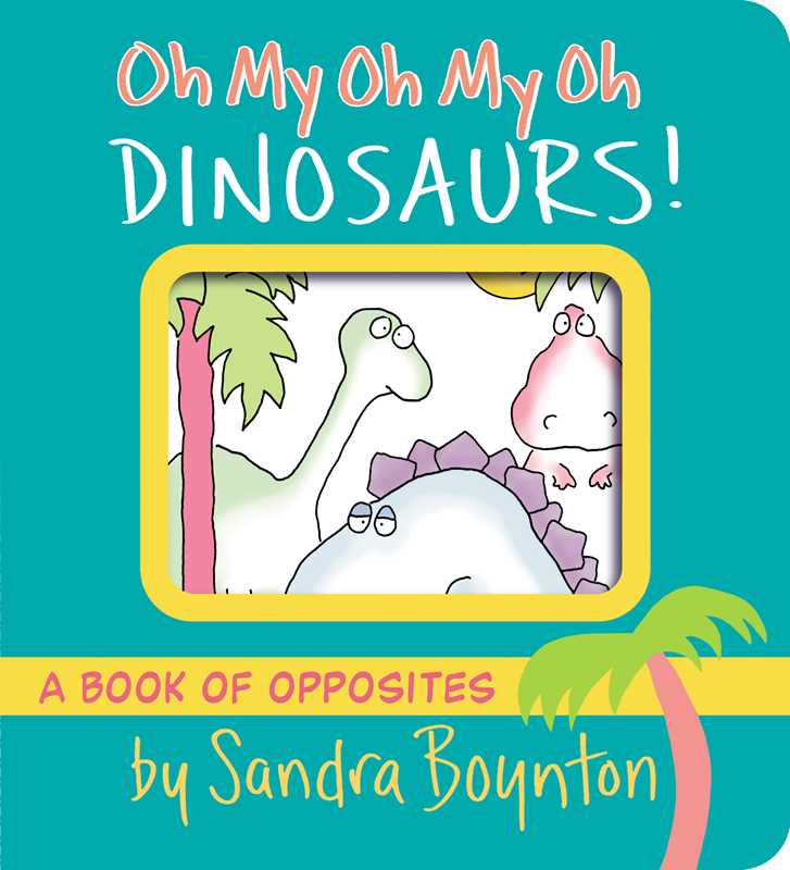 Oh My Oh My Oh Dinosaurs! Board Book
