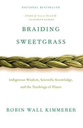 Braiding Sweetgrass: Indigenous Wisdom, Scientific Knowledge and the Teachings of Plants