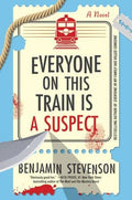 Everyone on This Train Is a Suspect : Benjamin Stevenson