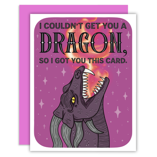Greeting Card - I Couldn't Get You a Dragon, So I Got You This Card