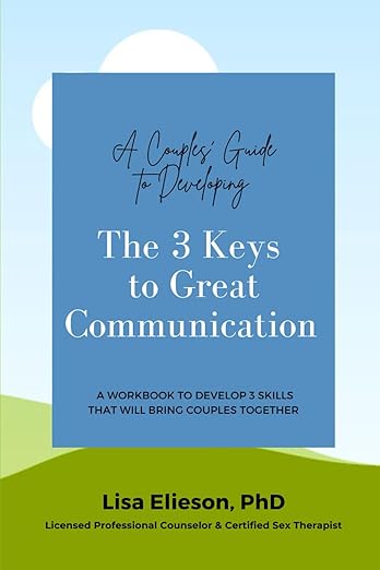 A Couple's Guide to Developing The 3 Keys to Great Communication: A workbook to develop 3 skills that will bring couples together. (Great Relationships)