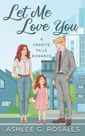Let Me Love You: A Granite Falls Romance (Welcome to Granite Falls)