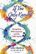 If You Only Knew: Navigating DNA Surprises and the *NPE (Not-Parent Expected) World