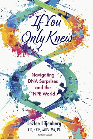 If You Only Knew: Navigating DNA Surprises and the *NPE (Not-Parent Expected) World